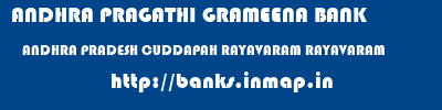 ANDHRA PRAGATHI GRAMEENA BANK  ANDHRA PRADESH CUDDAPAH RAYAVARAM RAYAVARAM  banks information 